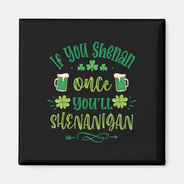 If You Shenan Once You Shenanigans 1  Magnet (Front)