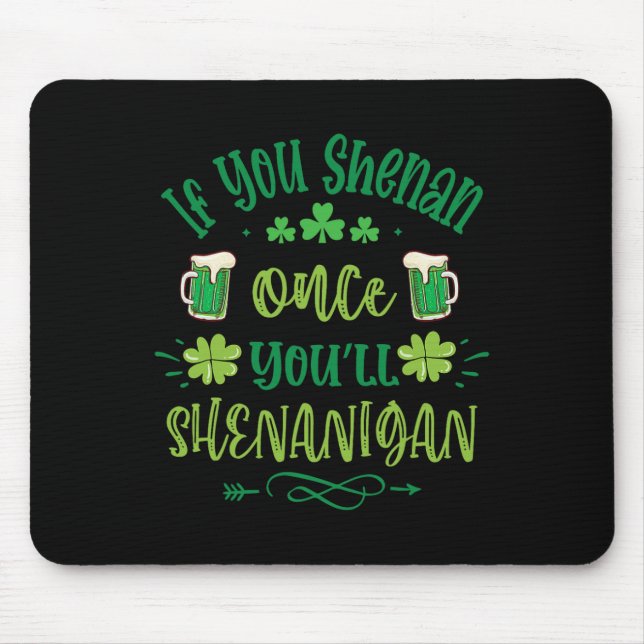 If You Shenan Once You Shenanigans 1  Mouse Pad (Front)