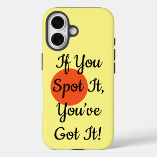 If You Spot It You’ve Got It iPhone 16 Case