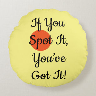 If You Spot It You’ve Got It Round Cushion