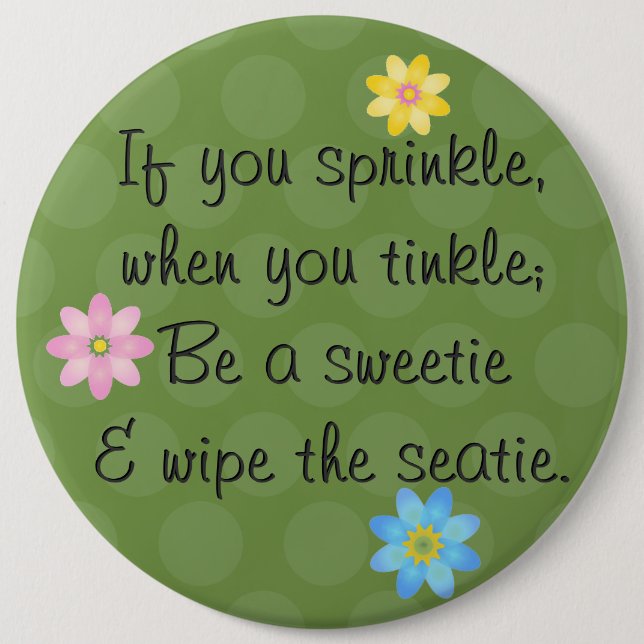 If you sprinkle, when you tinkle; Be a sweetie 6 Cm Round Badge (Front)