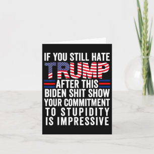 If You Still Hate Trump After This Biden Show  Card