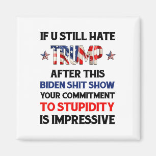 If You Still Hate Trump After This Biden Show Funn Magnet