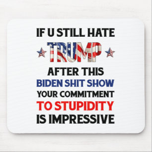 If You Still Hate Trump After This Biden Show Funn Mouse Pad