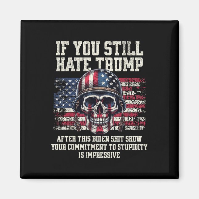If You Still Hate Trump After This Biden Show Magnet (Front)