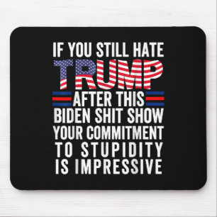 If You Still Hate Trump After This Biden Show, Mouse Pad