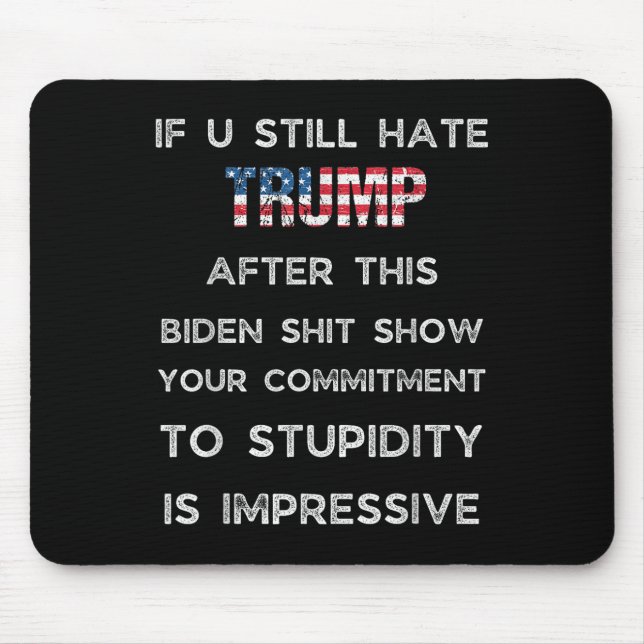 If You Still Hate Trump After This Biden Show, Mouse Pad (Front)