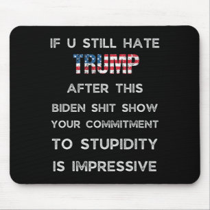 If You Still Hate Trump After This Biden Show Mouse Pad