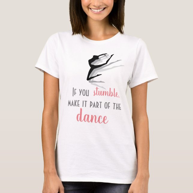 If you stumble, make it part of the dance, t-shirt (Front)
