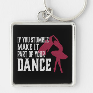If You Stumble Make It Part Of Your Dance Key Ring