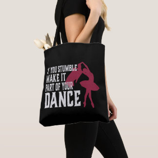 If You Stumble Make It Part Of Your Dance Tote Bag