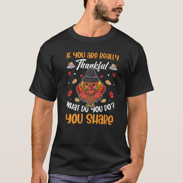 If You Thankful What Do You Share Thanksgiving Tro T-Shirt (Front)