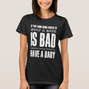 If You Think A Mask Is Bad Pro Choice Womens Right T-Shirt