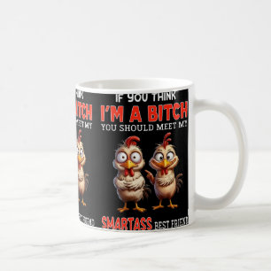 If You Think I'm A You Should Meet My Smart Friend Coffee Mug