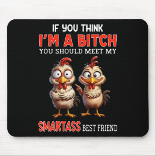 If You Think I'm A You Should Meet My Smart Friend Mouse Pad