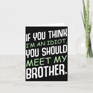 If You Think I'm An Idiot Humour Sarcasm Funny Say Card