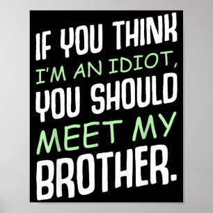 If You Think I'm An Idiot Humour Sarcasm Funny Say Poster