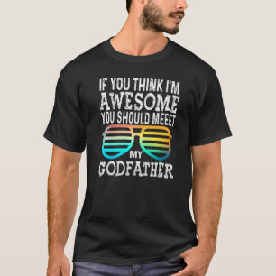 If You Think I'm Awesome Meet My Godfather Glasse T-Shirt