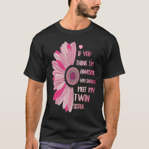 If You Think I'm Awesome Meet My Twin Sister Funny T-Shirt