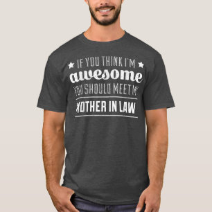 If You Think I'm Awesome You Should Meet My Mother T-Shirt