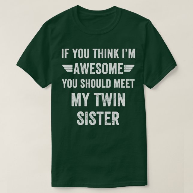 If you think Im awesome you should meet my twin T-Shirt (Design Front)