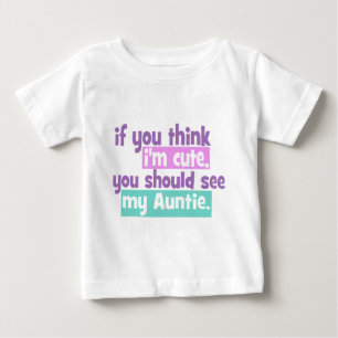 If you think Im Cute - Auntie Baby T-Shirt
