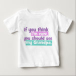 If you think Im Cute - Grandpa Baby T-Shirt<br><div class="desc">If you think I'm Cute You Should See my Grandpa.</div>
