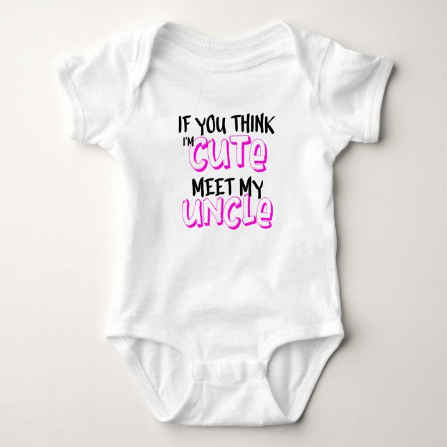 If you think I'm cute, meet my uncle Baby Bodysuit (Front)