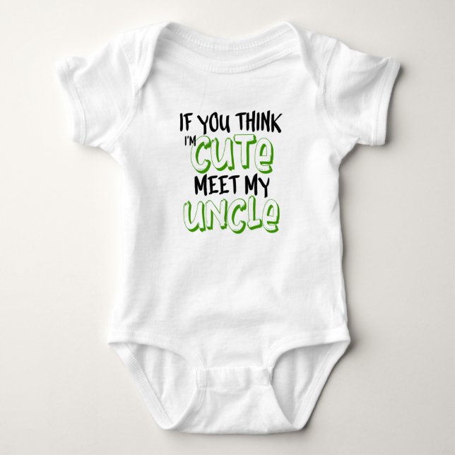 if you think i'm cute meet my uncle baby bodysuit (Front)
