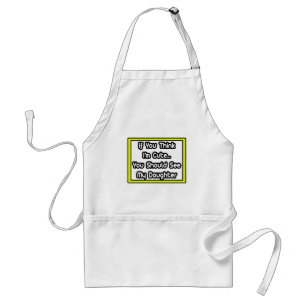 If You Think I'm Cute...My Daughter Standard Apron