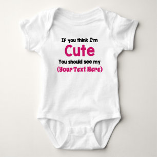 If You Think I'm Cute... Personalise it! Baby Bod Bodysuit