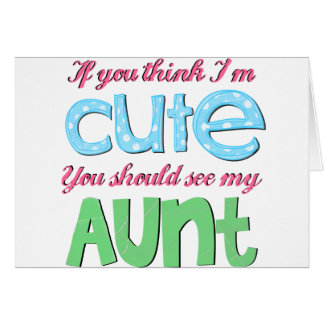 If You Think I'm Cute You Should See My Aunt
