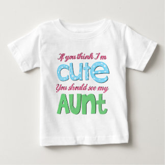 If You Think I'm Cute You Should See My Aunt Baby T-Shirt