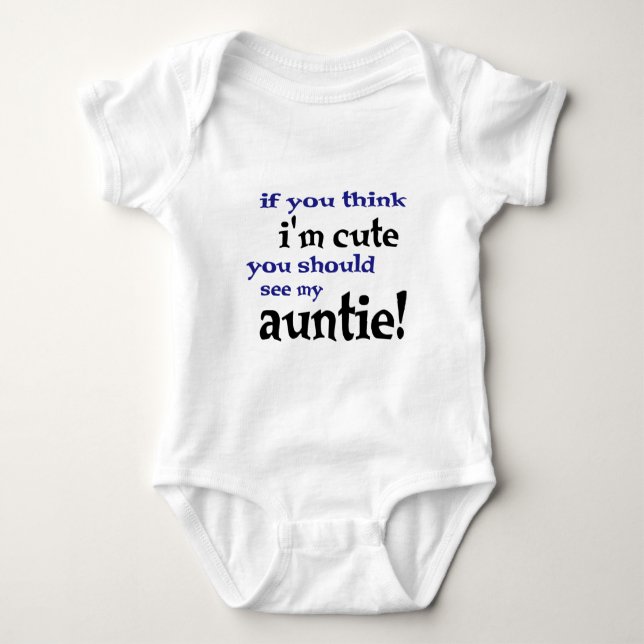 If you think I'm cute you should see my Auntie! Baby Bodysuit (Front)