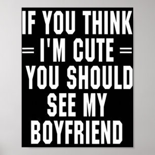 If You Think I'm Cute You Should See My Boyfriend  Poster