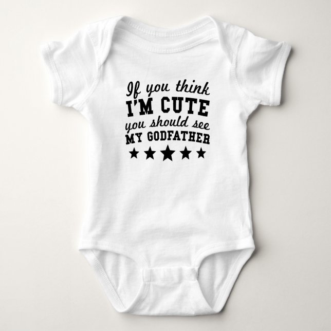 If You Think I'm Cute You Should See My Godfather Baby Bodysuit (Front)