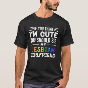 If You Think I'm Cute You Should See My Lesbian Gi T-Shirt