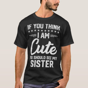 If You Think Im Cute You Should See My Sister Vint T-Shirt