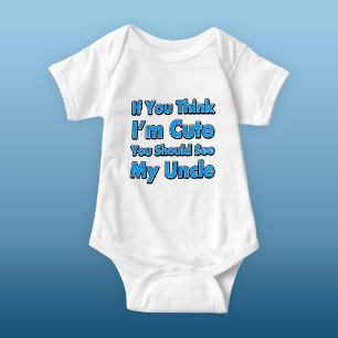 If You Think I'm Cute You Should See My Uncle Baby Bodysuit