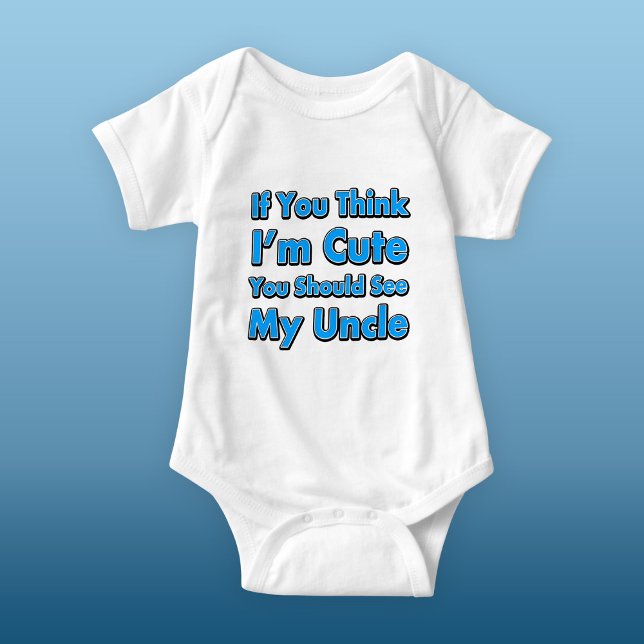 If You Think I'm Cute You Should See My Uncle Baby Bodysuit (Creator Uploaded)