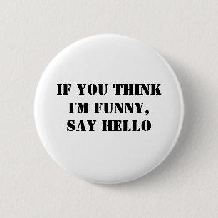 If You Think I'm Funny, Say Hello 6 Cm Round Badge