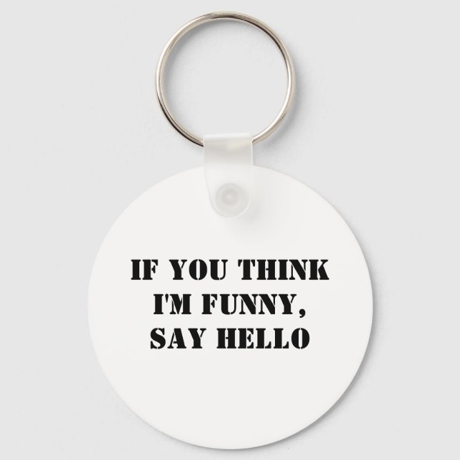 If You Think I'm Funny, Say Hello Key Ring (Front)