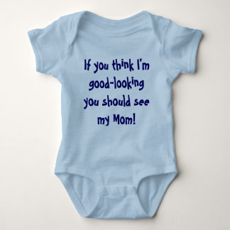 If you think I'm good-looking you should see my... Baby Bodysuit