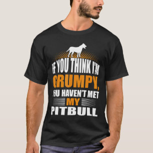 If You Think Im Grumpy Havent Met Pitbull T-Shirt