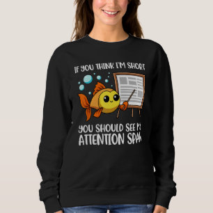 If You Think Im Short You Should See My Attention Sweatshirt