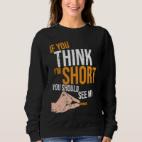 If You Think I'm Short You Should See My Patience 