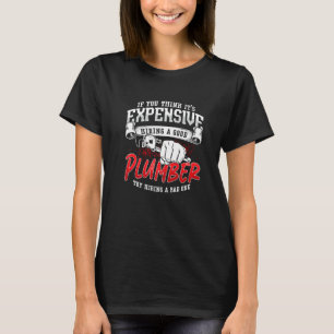 If You Think It's Expensive Master Plumbing Pipe P T-Shirt