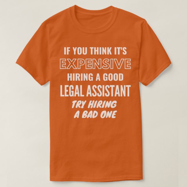 If You Think Itx27s Expensive Hiring a Bad Legal A T-Shirt (Design Front)