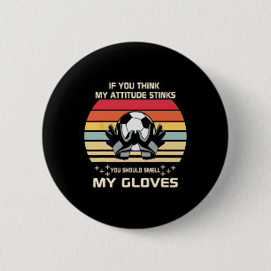 If You Think My Attitude Stinks Smell My Goalie Gl 6 Cm Round Badge