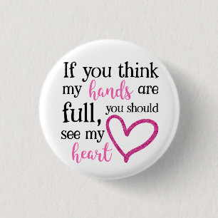 If you think my hands are full... 3 cm round badge